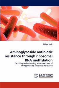 Aminoglycoside Antibiotic Resistance Through Ribosomal RNA Methylation