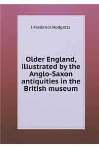 Older England, Illustrated by the Anglo-Saxon Antiquities in the British Museum
