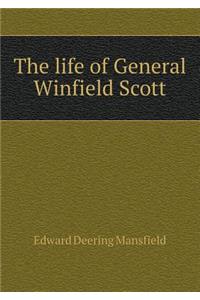 The life of General Winfield Scott