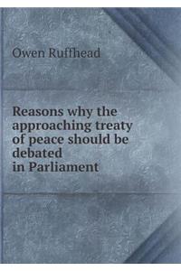 Reasons Why the Approaching Treaty of Peace Should Be Debated in Parliament