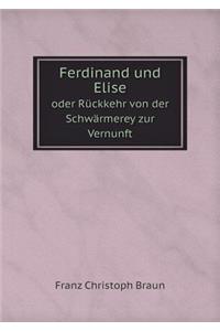 Ferdinand und Elise oder Rückkehr von der Schwärmerey zur Vernunft