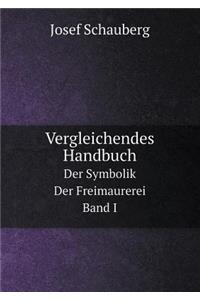 Vergleichendes Handbuch Der Symbolik Der Freimaurerei. Band I