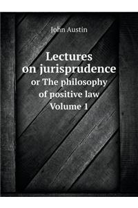 Lectures on jurisprudence or The philosophy of positive law Volume 1