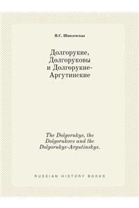 The Dolgorukys, the Dolgorukovs and the Dolgorukys-Argutinskys.