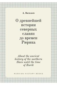 About the Ancient History of the Northern Slavs Until the Time of Rurik