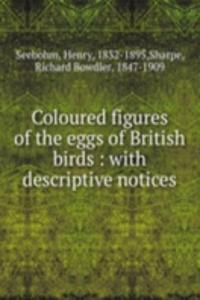 Coloured figures of the eggs of British birds