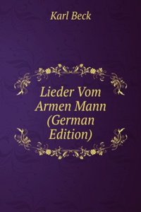 Lieder Vom Armen Mann (German Edition)