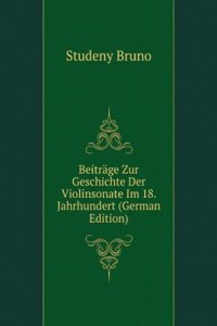 Beitrage Zur Geschichte Der Violinsonate Im 18. Jahrhundert (German Edition)