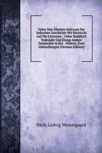 Ueber Den Altesten Zeitraum Der Indischen Geschichte Mit Rucksicht Auf Die Litteratur. Ueber Buddha'S Todesjahr Und Einige Andere Zeitpunkte in Der . Ubers. By A.F. Stenzler (German Edition)
