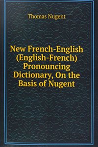 New French-English (English-French) Pronouncing Dictionary, On the Basis of Nugent