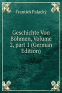 Geschichte Von Bohmen, Volume 2, part 1 (German Edition)