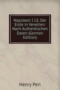 Napoleon I I.E. Der Erste in Venetien: Nach Authentischen Daten (German Edition)