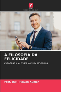 A Filosofia Da Felicidade