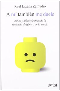 A mi tambien me duele: Ninos y ninas victimas de la violencia de genero en la pareja