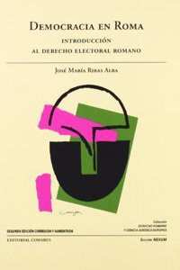 Democracia en Roma. Introduccion al derecho electoral romano (R) (2009)