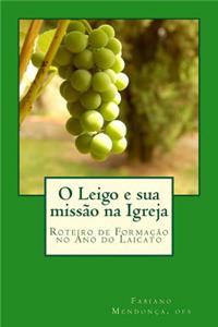 O Leigo E Sua MissÃ£o Na Igreja: Roteiro de FormaÃ§Ã£o No Ano Do Laicato
