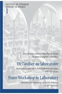 de l'Atelier Au Laboratoire / From Workshop to Laboratory: Recherche Et Innovation Dans l'Industrie Électrique Xixe-Xxe Siècles / Research and Innovation in Electric Industry 19-20th Centuries