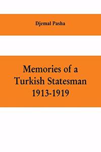 Memories of a Turkish statesman-1913-1919 (Formerly Governor of Constantinople, Imperial Ottoman Naval Minister, and Commander of the Fourth Army in Sinai, Palestine and Syria)