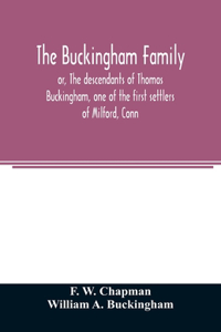 Buckingham family; or, The descendants of Thomas Buckingham, one of the first settlers of Milford, Conn