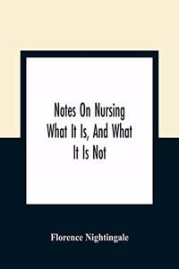 Notes On Nursing: What It Is, And What It Is Not