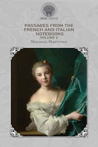 Passages from The French And Italian Notebooks, Volume 2