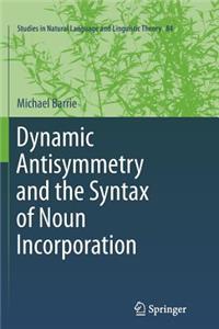Dynamic Antisymmetry and the Syntax of Noun Incorporation