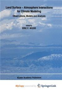Land Surface - Atmosphere Interactions for Climate Modeling