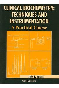 Clinical Biochemistry: Techniques and Instrumentation - A Practical Course
