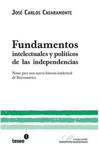 Fundamentos intelectuales y políticos de las independencias