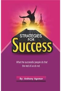 Strategies for Success: What the Successful People Do That the Rest of Us Do Not