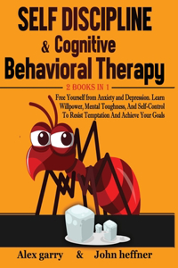 Self-Discipline & Cognitive Behavioral Therapy 2 books in 1