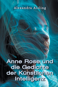 Anne Rose und die Gedichte der Künstlichen Intelligenz