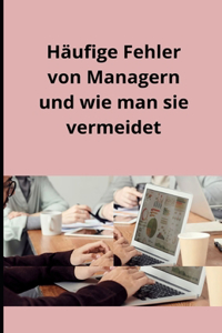 Häufige Fehler von Managern und wie man sie vermeidet
