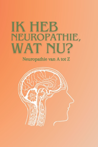 Ik heb Neuropathie, wat nu?