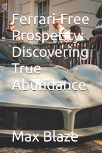 Ferrari-Free Prosperity: Discovering True Abundance