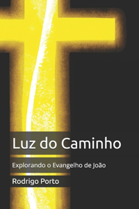 Luz do Caminho: Explorando o Evangelho de João