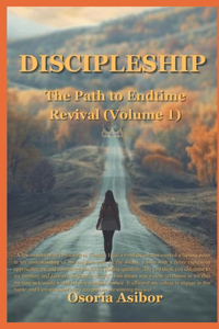 Discipleship: The Path to Endtime Revival (Volume 1)