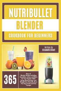 NutriBullet Blender Cookbook For Beginners