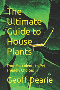 Ultimate Guide to House Plants