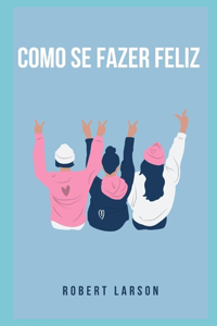 Como fazer-se feliz