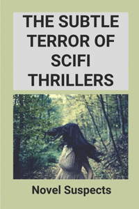 Subtle Terror Of Scifi Thrillers