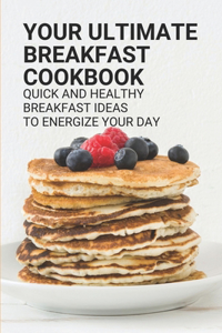 Your Ultimate Breakfast Cookbook