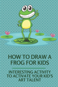 How To Draw A Frog For Kids