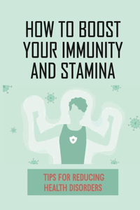 How To Boost Your Immunity And Stamina