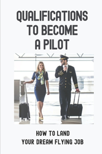 Qualifications To Become A Pilot: How To Land Your "Dream Flying Job: Jobs Hunting