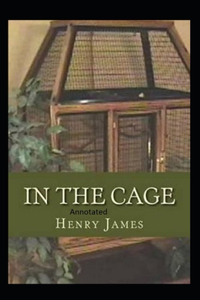 In the Cage- By Henry James(Annotated)