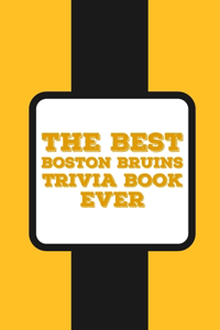 The Best Boston Bruins Trivia Book ever