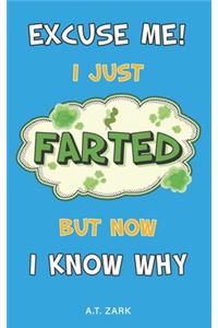 Excuse Me! I Just Farted, But Now I Know Why