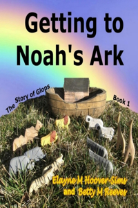 Getting to Noah's Ark: The Story of Glops, Book 1