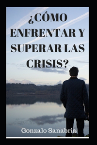 ¿Cómo Enfrentar Y Superar Las Crisis?